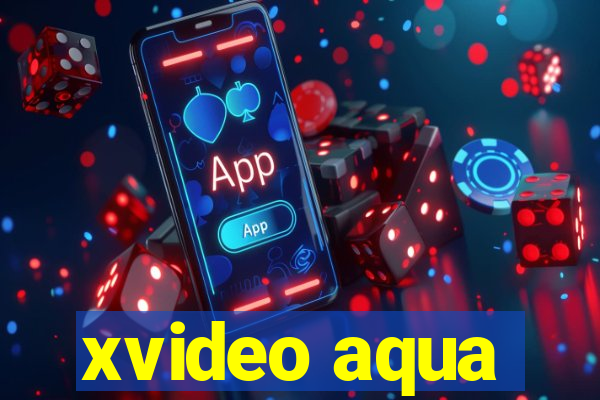 xvideo aqua